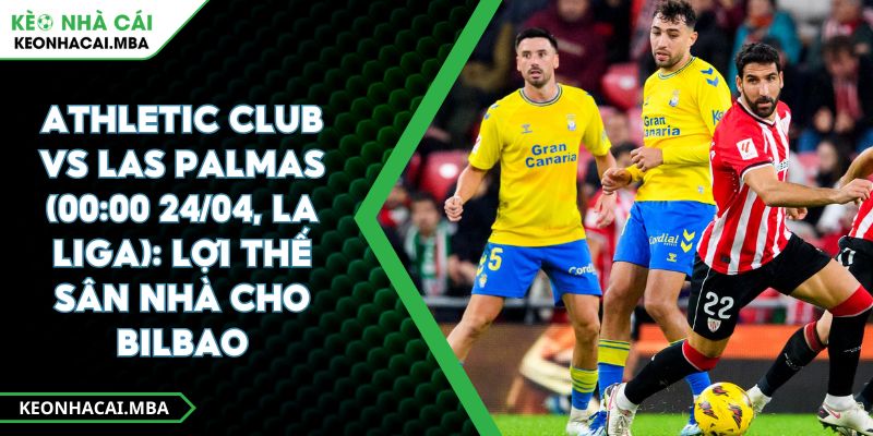 Athletic Club Vs Las Palmas (00:00 24/04, La Liga): Lợi Thế Sân Nhà Cho Bilbao 1 Athletic Club Vs Las Palmas (00:00 24/04, La Liga): Lợi Thế Sân Nhà Cho Bilbao