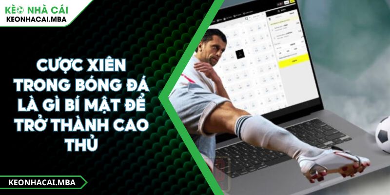 Cược Xiên Trong Bóng Đá Là Gì Bí Mật Để Trở Thành Cao Thủ 1 Cược Xiên Trong Bóng Đá Là Gì Bí Mật Để Trở Thành Cao Thủ