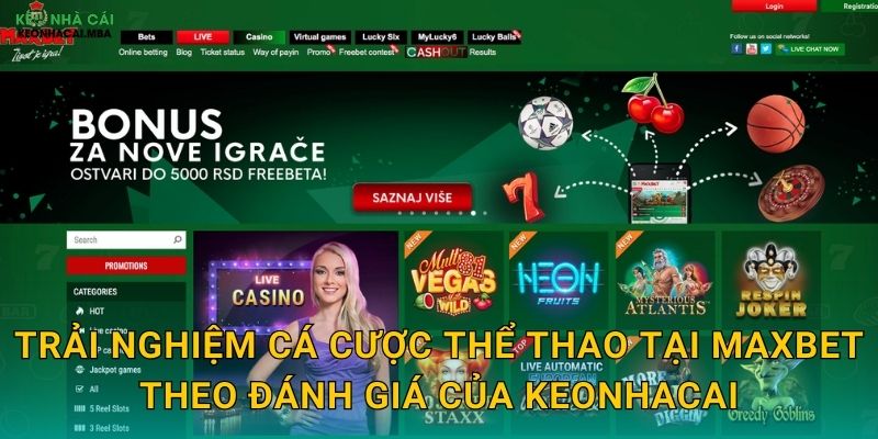 Maxbet - Nhà Cái Đẳng Cấp Châu Á Qua Góc Nhìn Chuyên Gia Keonhacai 3 Trải nghiệm cá cược thể thao tại Maxbet theo đánh giá của Keonhacai