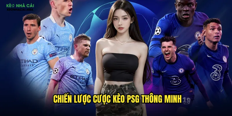 Kèo PSG Kèo Nhà Cái Mba - Cá Cược Với Gã Khổng Lồ Paris 3 Chiến lược cược kèo PSG thông minh