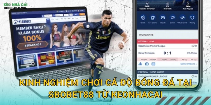 Sbobet88 - Thương Hiệu Cá Cược Hàng Đầu Qua Lăng Kính Keonhacai 3 Kinh nghiệm chơi cá độ bóng đá tại Sbobet88 từ Keonhacai