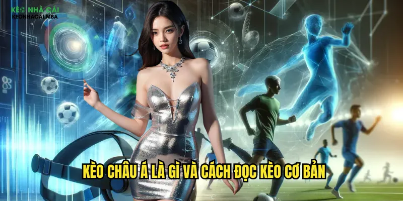 Kèo Châu Á Keonhacai - Hướng Dẫn Toàn Diện Cho Mọi Cược Thủ 2 Kèo châu á là gì và cách đọc kèo cơ bản