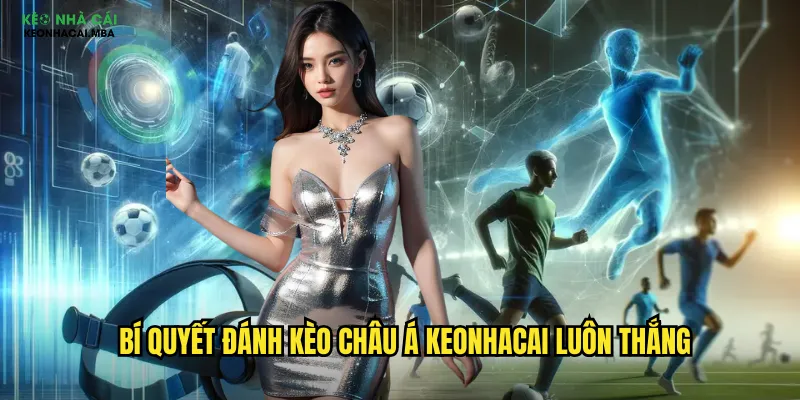 Kèo Châu Á Keonhacai - Hướng Dẫn Toàn Diện Cho Mọi Cược Thủ 3 Bí quyết đánh kèo châu á keonhacai luôn thắng