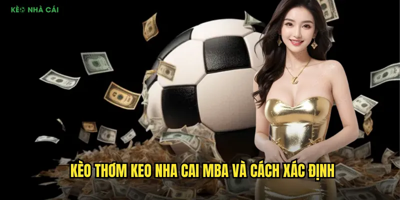Kèo Thơm - Tìm Kiếm Cơ Hội Vàng Tại Keo Nha Cai Mba 2 Kèo thơm keo nha cai mba và cách xác định
