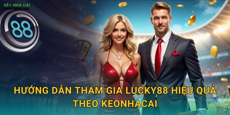 Lucky88 - Thiên Đường Giải Trí May Mắn Qua Phân Tích Keonhacai 3 Hướng dẫn tham gia Lucky88 hiệu quả theo Keonhacai