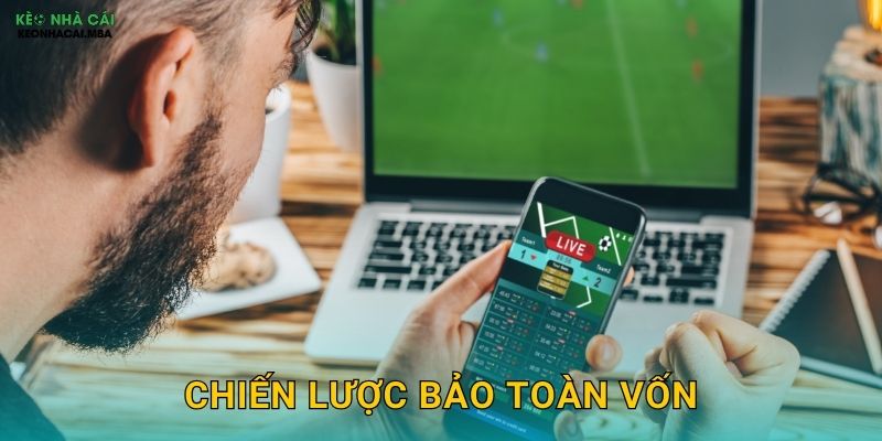 Chiến Lược Bảo Toàn Vốn - Ưu Tiên Số Một Của Cược Thủ Thông Minh Keonhacai 1 Chiến Lược Bảo Toàn Vốn – Ưu Tiên Số Một Của Cược Thủ Thông Minh Keonhacai