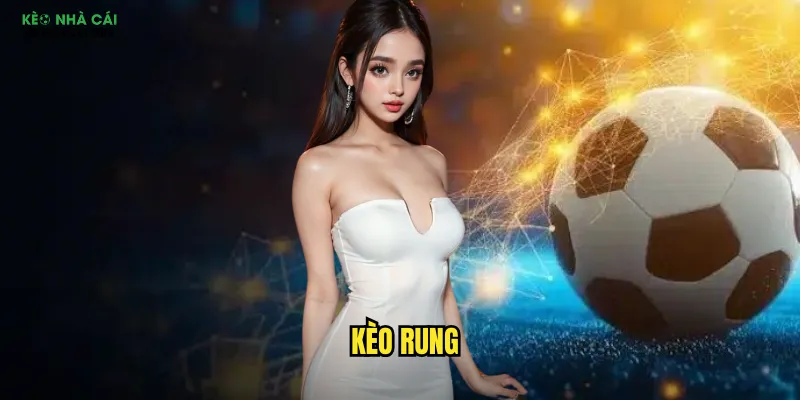 Kèo Rung Keonhacai - Bắt Sóng Biến Động Tỷ Lệ Thời Gian ThựcKèo RungKèo Rung Keonhacai - Bắt Sóng Biến Động Tỷ Lệ Thời Gian Thực 1 Kèo Rung
