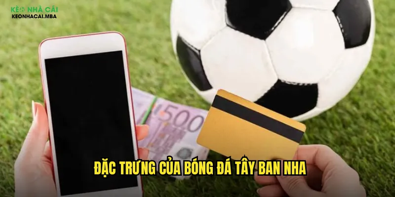 Soi Kèo Bóng Đá Tây Ban Nha Keo Nha Cai Mba - La Liga Với Kỹ Thuật Đỉnh Cao 2 Đặc trưng của bóng đá Tây Ban Nha