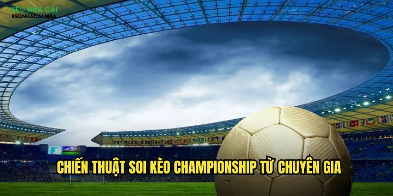 Soi Kèo Championship Keo Nha Cai Mba - Giải Hạng Nhất Anh Đầy Bất Ngờ 3 Chiến thuật soi kèo Championship từ chuyên gia