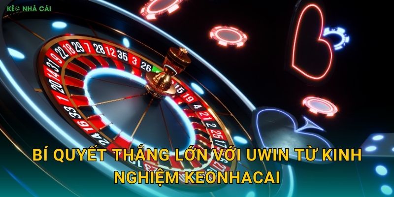 Uwin - Cổng Game Uy Tín Hàng Đầu Qua Đánh Giá Keonhacai 3 Bí quyết thắng lớn với Uwin từ kinh nghiệm Keonhacai
