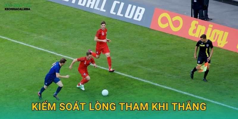 Kiểm Soát Lòng Tham Khi Thắng - Bảo Vệ Lợi Nhuận Đã Có Tại Keonhacai MBA 1 Kiểm Soát Lòng Tham Khi Thắng – Bảo Vệ Lợi Nhuận Đã Có Tại Keonhacai MBA