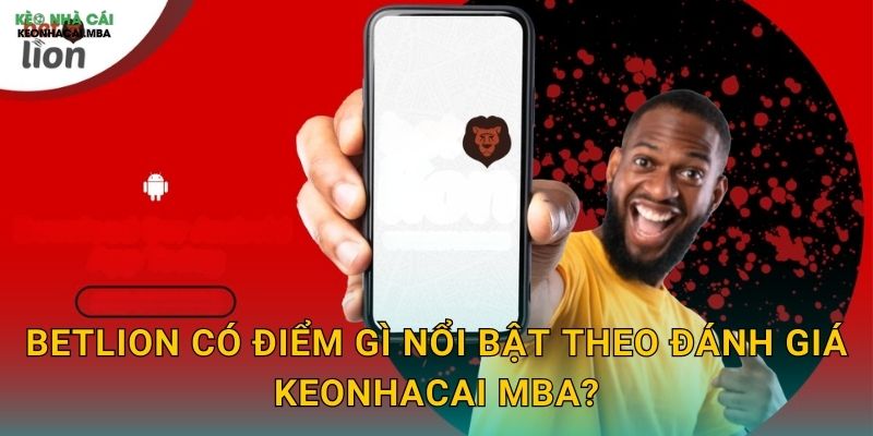 BetLion - Sư Tử Cá Cược Mạnh Mẽ Qua Phân Tích Keonhacai mba 2 BetLion có điểm gì nổi bật theo đánh giá Keonhacai mba?