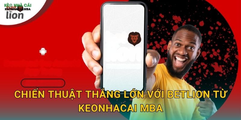 BetLion - Sư Tử Cá Cược Mạnh Mẽ Qua Phân Tích Keonhacai mba 3 Chiến thuật thắng lớn với BetLion từ Keonhacai mba