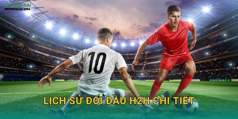 Lịch Sử Đối Đầu H2H Chi Tiết - Chìa Khóa Dự Đoán Kết Quả Cùng Kèo Nhà Cái 1 Lịch Sử Đối Đầu H2H Chi Tiết – Chìa Khóa Dự Đoán Kết Quả Cùng Kèo Nhà Cái