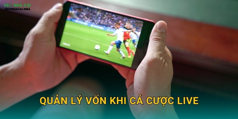 Quản Lý Vốn Khi Cá Cược Live - Ứng Phó Linh Hoạt Với Diễn Biến Trận Đấu Keonhacai MBA 1 Quản Lý Vốn Khi Cá Cược Live – Ứng Phó Linh Hoạt Với Diễn Biến Trận Đấu Keonhacai MBA