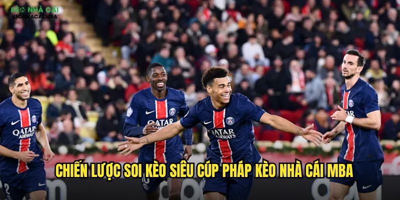 Soi Kèo Siêu Cúp Pháp Kèo Nhà Cái Mba - Trận Đấu Đỉnh Cao Ligue 1 3 Chiến lược soi kèo Siêu Cúp Pháp kèo nhà cái mba