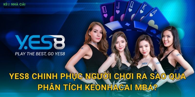 Yes8 - Câu Trả Lời Khẳng Định Cho Cá Cược Online Theo Keonhacai mba 2 Yes8 chinh phục người chơi ra sao qua phân tích Keonhacai mba?