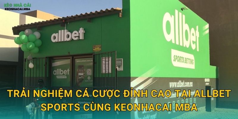 Allbet Sports - Nền Tảng Cá Cược Toàn Diện Trong Đánh Giá Keonhacai mba 3 Trải nghiệm cá cược đỉnh cao tại Allbet Sports cùng Keonhacai mba