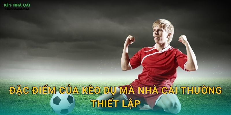 Nhận Biết Kèo Dụ Nhà Cái - Tránh Xa Những Cái Bẫy Nguy Hiểm Tại Kèo Nhà Cái MBA 2 Đặc điểm của kèo dụ mà nhà cái thường thiết lập
