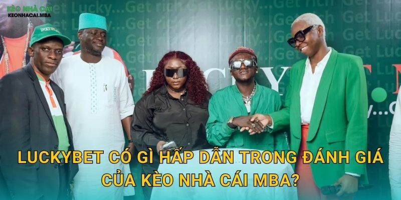 LuckyBet - Vận May Gõ Cửa Mỗi Ngày Qua Góc Nhìn Kèo nhà cái MBA 2 LuckyBet có gì hấp dẫn trong đánh giá của Kèo nhà cái MBA?