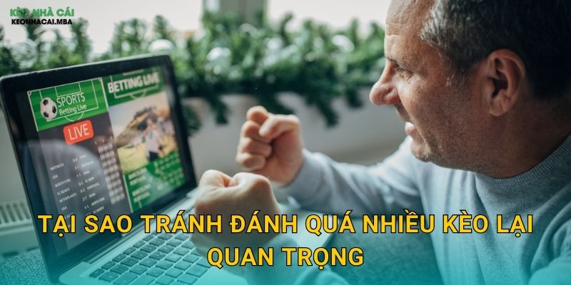 Tránh Đánh Quá Nhiều Kèo - Tập Trung Vào Chất Lượng Tại Kèo Nhà Cái MBA 2 Tại sao tránh đánh quá nhiều kèo lại quan trọng
