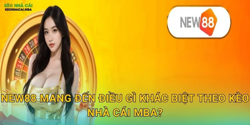 New88 - Làn Gió Mới Cho Làng Cá Cược Qua Review Kèo nhà cái MBA 2 New88 mang đến điều gì khác biệt theo Kèo nhà cái MBA?