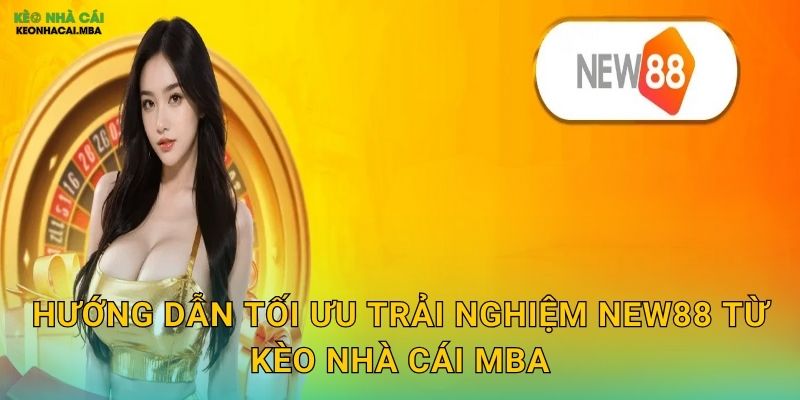 New88 - Làn Gió Mới Cho Làng Cá Cược Qua Review Kèo nhà cái MBA 3 Hướng dẫn tối ưu trải nghiệm New88 từ Kèo nhà cái MBA