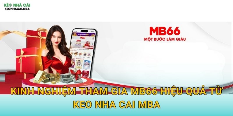 MB66 - Nhà Cái Đỉnh Cao Trong Con Mắt Chuyên Gia Keo nha cai MBA 3 Kinh nghiệm tham gia MB66 hiệu quả từ Keo nha cai MBA