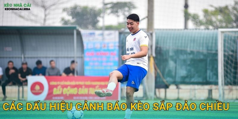 Quan Sát Biến Động Thị Trường Kèo - Bí Quyết Thắng Lớn Tại Keo nha cai MBA 3 Các dấu hiệu cảnh báo kèo sắp đảo chiều