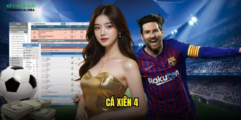 Cá Xiên 4 Keonhacai Mba - Bứt Phá Lợi Nhuận Với Xiên 4 Cửa 1 Cá Xiên 4