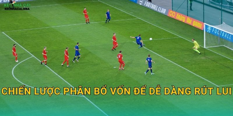 Kinh Nghiệm Rút Lui Đúng Lúc - Nghệ Thuật Bảo Vệ Lợi Nhuận Với Keo nha cai MBA 3 Chiến lược phân bổ vốn để dễ dàng rút lui