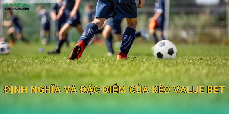 Nhận Biết Kèo Có Giá Trị - Tối Ưu Lợi Nhuận Với Keo nha cai MBA 2 Định nghĩa và đặc điểm của kèo value bet