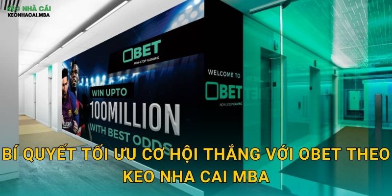 OBET - Cơ Hội Vô Hạn Cho Mọi Bet Thủ Được Keo nha cai MBA Review 3 Bí quyết tối ưu cơ hội thắng với OBET theo Keo nha cai MBA