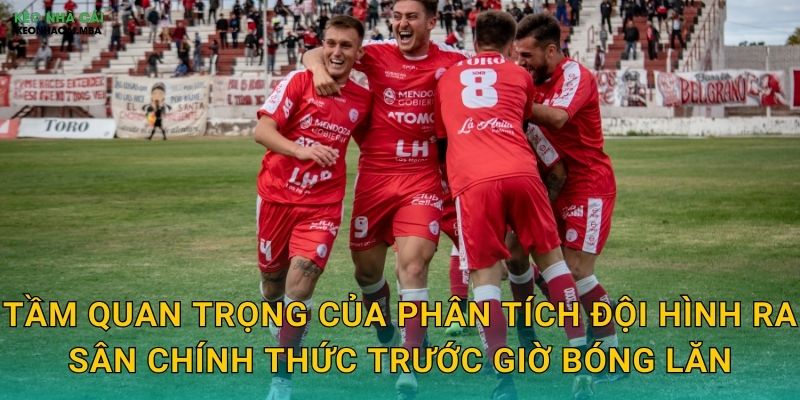 Phân Tích Đội Hình Ra Sân Chính Thức - Thông Tin Vàng Cho Cược Thủ Kèo Nhà Cái 2 Tầm quan trọng của phân tích đội hình ra sân chính thức trước giờ bóng lăn