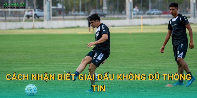Tránh Soi Kèo Giải Ít Thông Tin - Giảm Thiểu Rủi Ro Tại Keo nha cai MBA 3 Cách nhận biết giải đấu không đủ thông tin