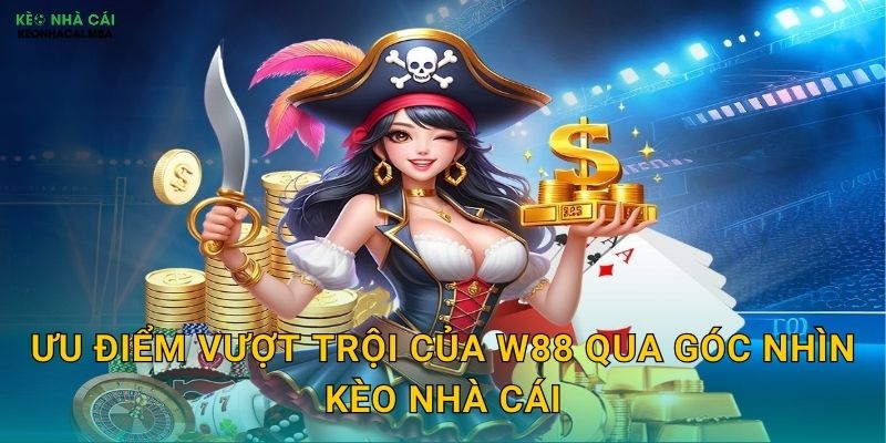 W88 - Địa Chỉ Cá Cược Uy Tín Được Kèo Nhà Cái Đánh Giá Cao Nhất 2024 3 Ưu Điểm Vượt Trội Của W88 Qua Góc Nhìn Kèo Nhà Cái