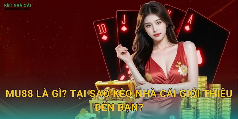 MU88 - Nhà Cái Tin Cậy Được Kèo Nhà Cái Bình Chọn 2 MU88 Là Gì? Tại Sao Kèo Nhà Cái Giới Thiệu Đến Bạn?