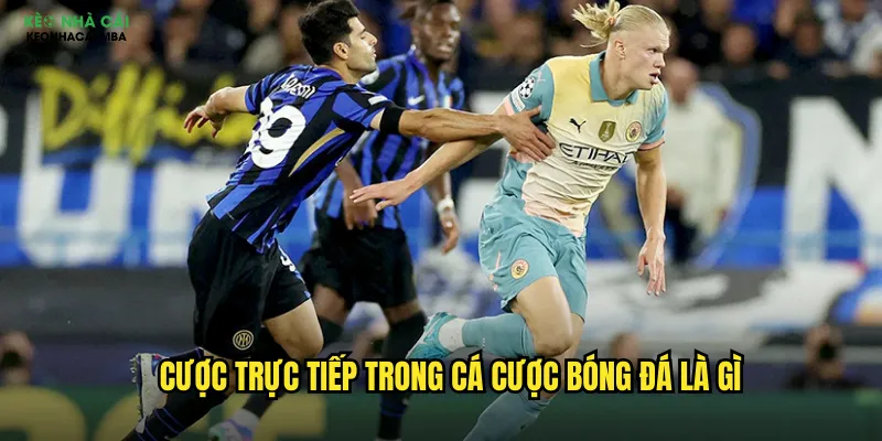 Cược Trực Tiếp Keonhacai Mba - Đặt Cược Ngay Trong Lúc Trận Đấu 2 Cược trực tiếp trong cá cược bóng đá là gì