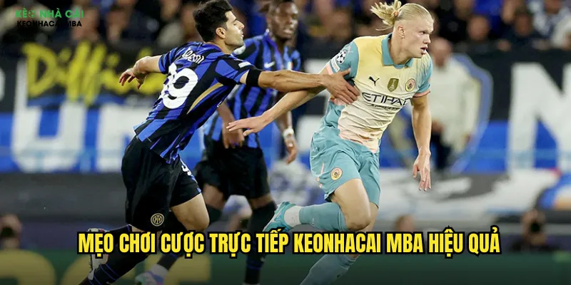 Cược Trực Tiếp Keonhacai Mba - Đặt Cược Ngay Trong Lúc Trận Đấu 3 Mẹo chơi cược trực tiếp keonhacai mba hiệu quả