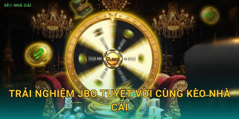 JBO - Sân Chơi Đẳng Cấp Được Kèo Nhà Cái Đề Xuất 3 Trải Nghiệm JBO Tuyệt Vời Cùng Kèo Nhà Cái