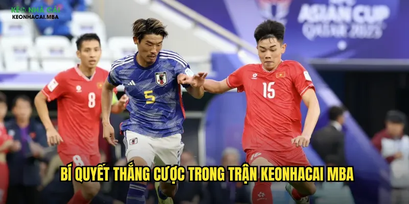 Cược Trong Trận Keonhacai Mba - Nắm Bắt Cơ Hội Từng Phút Thi Đấu 3 Bí quyết thắng cược trong trận keonhacai mba