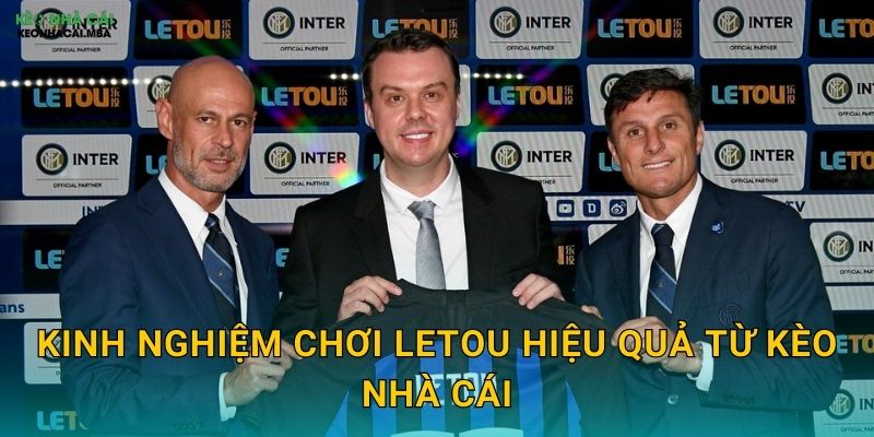 Letou - Nhà Cái Châu Âu Được Kèo Nhà Cái Xếp Hạng Cao 3 Kinh Nghiệm Chơi Letou Hiệu Quả Từ Kèo Nhà Cái