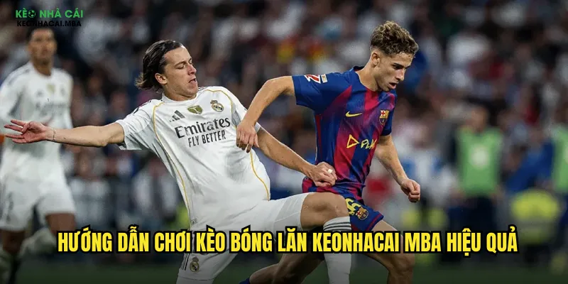 Kèo Bóng Lăn Keonhacai Mba - Kèo Động Hấp Dẫn Mọi Cược Thủ 3 Hướng dẫn chơi kèo bóng lăn keonhacai mba hiệu quả