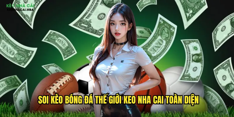 Soi Kèo Bóng Đá Thế Giới - Cập Nhật Liên Tục Tại Keo Nha Cai 2 Soi Kèo Bóng Đá Thế Giới Keo Nha Cai Toàn Diện