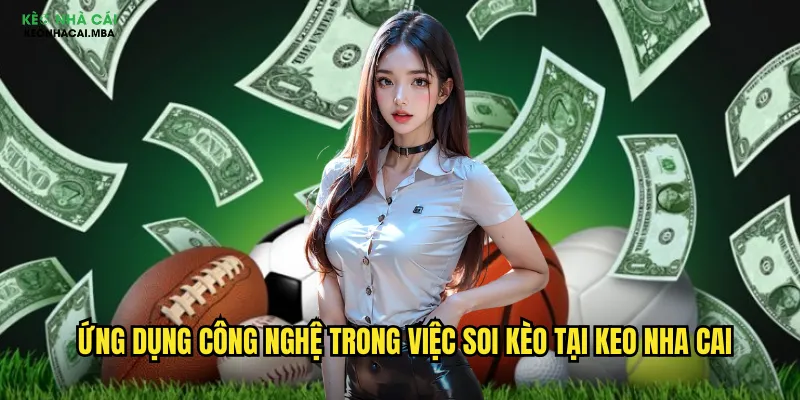 Soi Kèo Bóng Đá Thế Giới - Cập Nhật Liên Tục Tại Keo Nha Cai 3 Ứng dụng Công Nghệ Trong Việc Soi Kèo Tại Keo Nha Cai