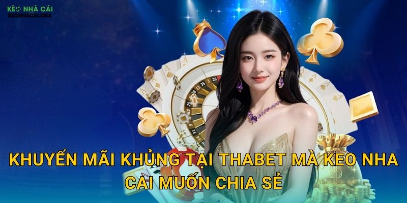 Thabet - Cổng Game Đỉnh Cao Trong Tầm Ngắm Keo Nha Cai 3 Khuyến Mãi Khủng Tại Thabet Mà Keo Nha Cai Muốn Chia Sẻ