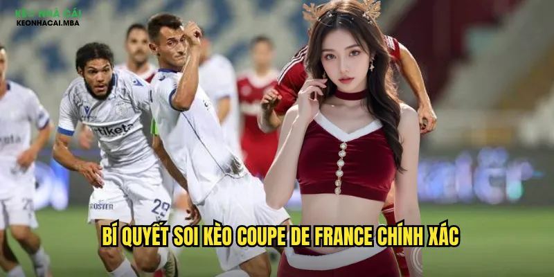 Soi Kèo Coupe De France - Giải Mã Cúp Quốc Gia Pháp Cùng Keo Nha Cai 3 Bí quyết soi kèo Coupe de France chính xác