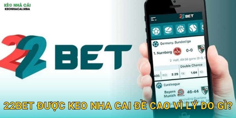 22Bet - Địa Chỉ Uy Tín Được Keo Nha Cai Khuyến Nghị 2 22Bet Được Keo Nha Cai Đề Cao Vì Lý Do Gì?