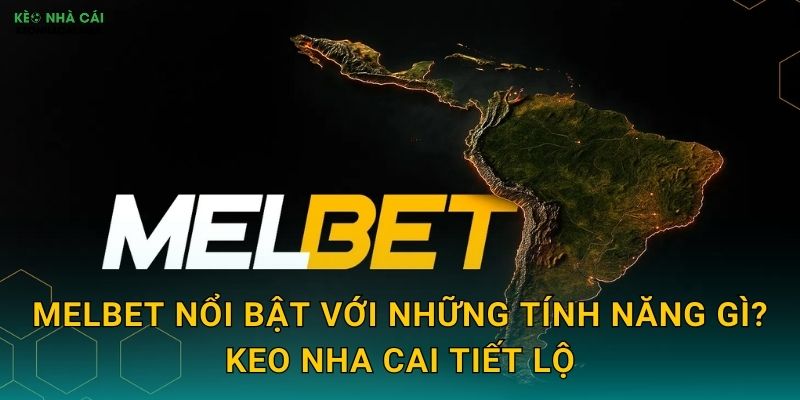 Melbet - Nhà Cái Đa Năng Được Keo Nha Cai Lựa Chọn 2 Melbet Nổi Bật Với Những Tính Năng Gì? Keo Nha Cai Tiết Lộ