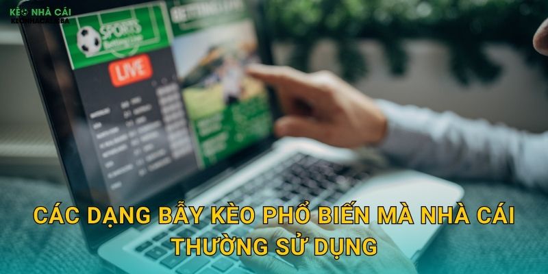 Tránh Bẫy Kèo Nhà Cái - Bảo Vệ Vốn Cược An Toàn Với Keo Nha Cai 2 Các dạng bẫy kèo phổ biến mà nhà cái thường sử dụng